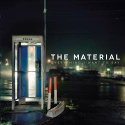 The Material : Everything I Want to Say